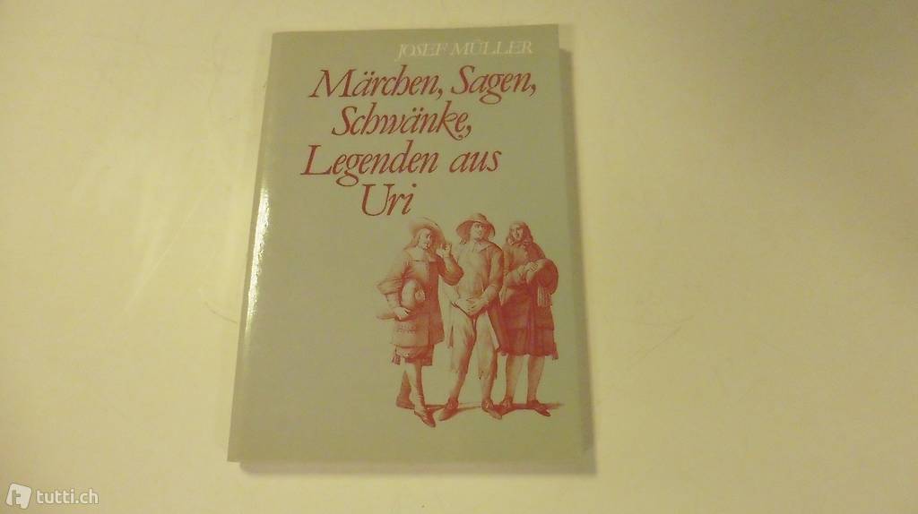 Josef Müller. Märchen, Sagen, Schwänke, Legenden aus Uri.