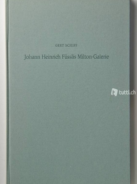 Schiff, Gert. Johann Heinrich Füsslis Milton-Galerie. Mit 64