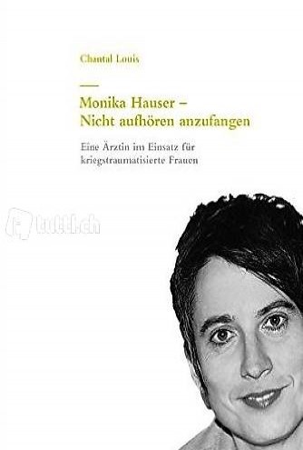 Monika Hauser - Nicht aufhören anzufangen
