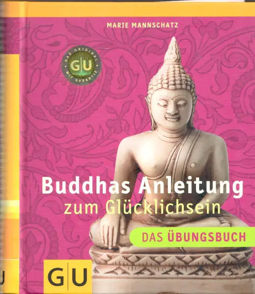 Buddhas Anleitung zum Glücklichsein. Das Übungsbuch